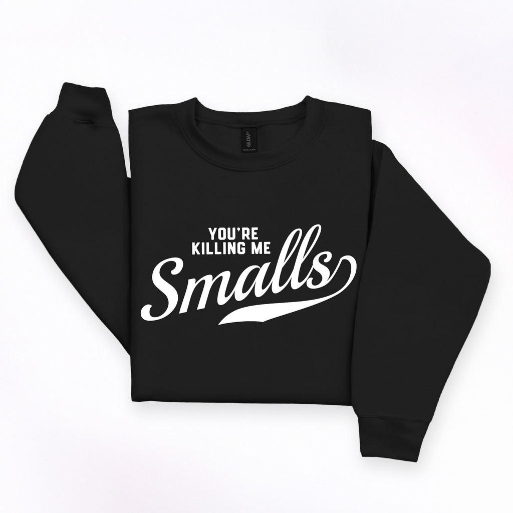 You're Killing Me Smalls Crewneck
