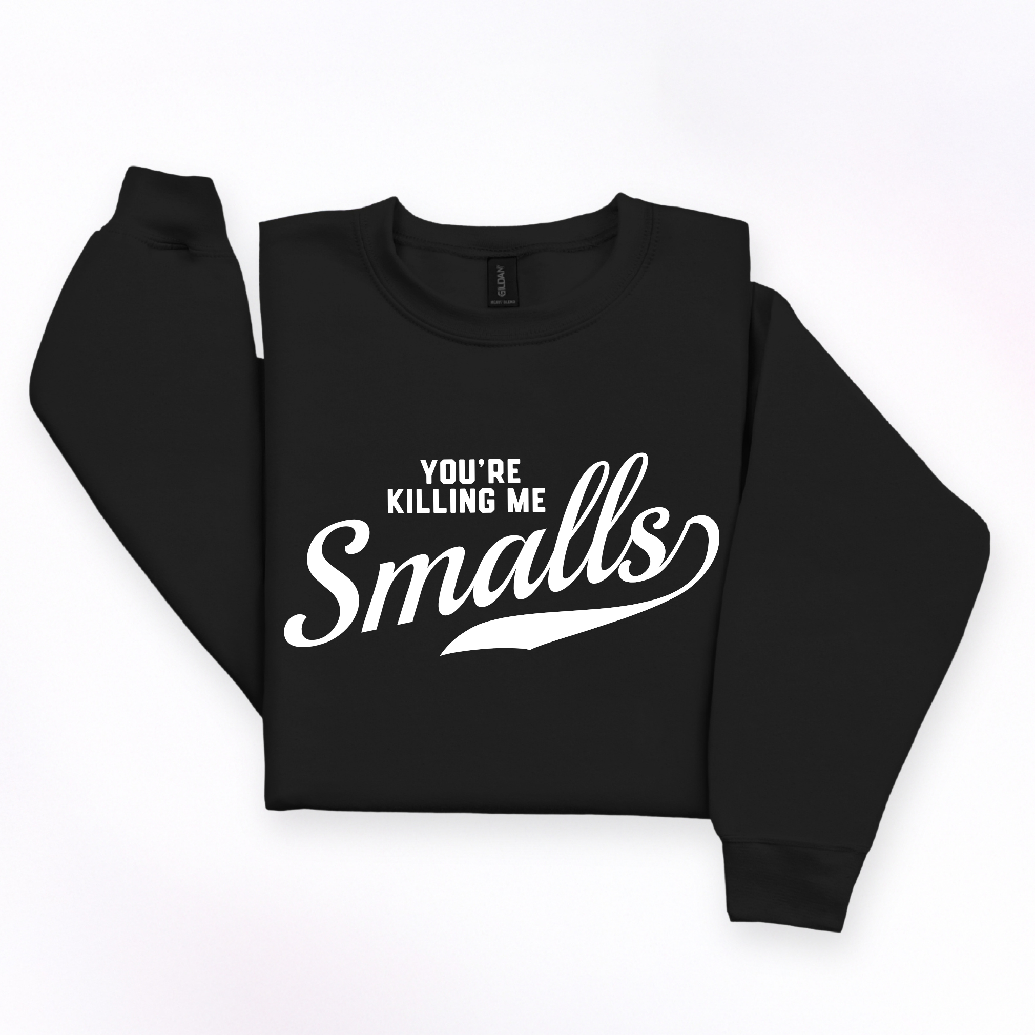 You're Killing Me Smalls Crewneck