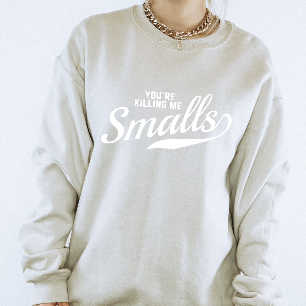 You're Killing Me Smalls Crewneck