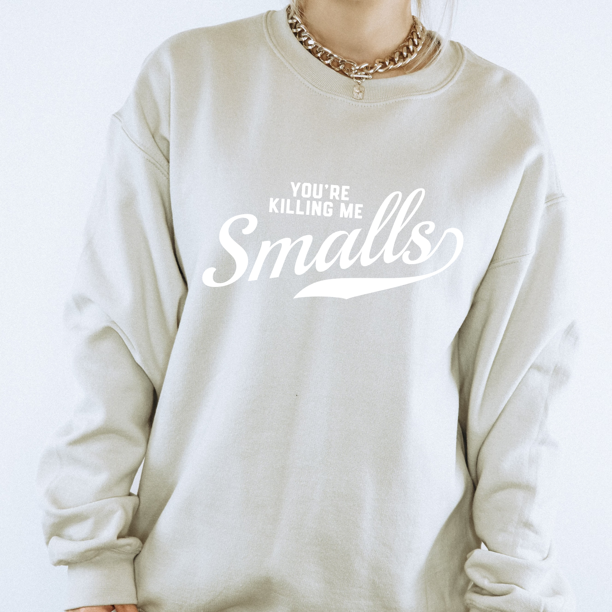 You're Killing Me Smalls Crewneck