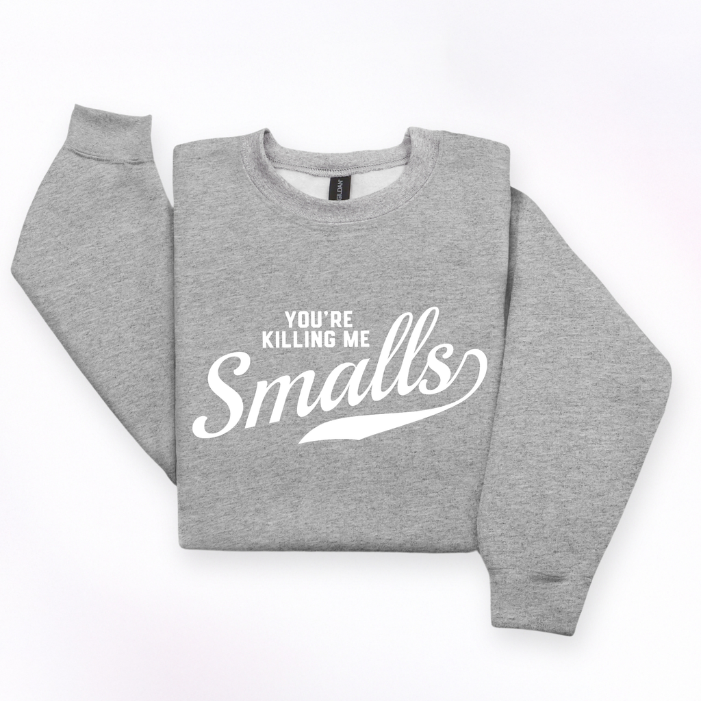 You're Killing Me Smalls Crewneck